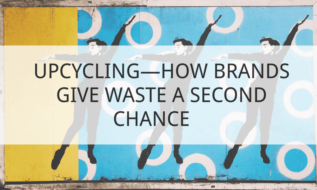 Upcycling—How Brands Give Waste a Second Chance 1