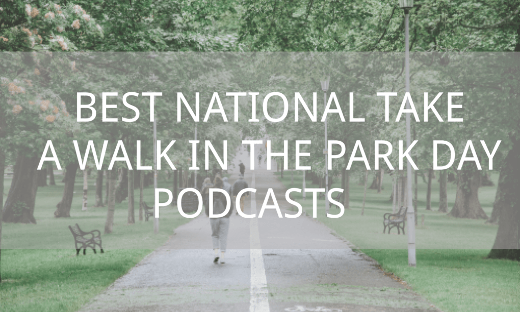 Best National Take a Walk in the Park Day Podcasts 2
