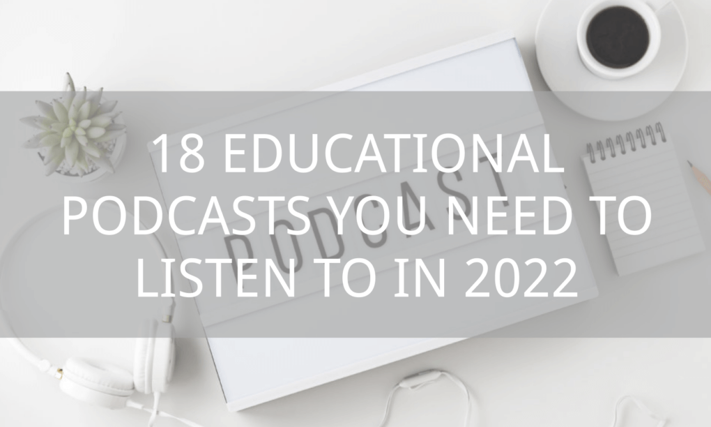 18 Educational Podcasts You Need to Listen to in 2022 4