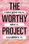 9781728250243-1728250242-The Worthy Project: Learn Your Value. Own It. Celebrate It.