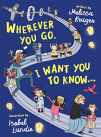 9781784985356-178498535X-Wherever You Go, I Want You to Know...: (Beautiful Christian rhyming book for kids ages 3-7, Kindergarten and High School Graduation Gift, or for birthdays, Christmas, baptism/christening)