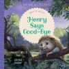 9781948130783-1948130785-Henry Says Good-bye: When You Are Sad (Good News for Little Hearts Series)