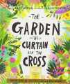 9781784980122-1784980129-The Garden, the Curtain and the Cross Storybook: The true story of why Jesus died and rose again (Illustrated Bible overview/ gospel explanation. ... for Easter.) (Tales That Tell the Truth)