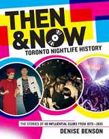 9781927513286-1927513286-Then and Now: Toronto Nightlife History