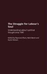 9780415312837-0415312833-The Struggle for Labour's Soul: Understanding Labour's Political Thought Since 1945