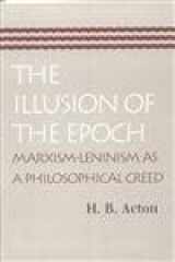 9780865973947-0865973946-The Illusion of the Epoch: Marxism-Leninism as a Philosophical Creed