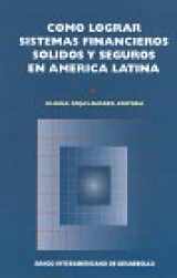9781886938403-1886938407-Como Lograr Sistemas Financieros Solidos Y Seguros En America Latina (Spanish Edition)