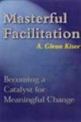 9780814403983-0814403980-Masterful Facilitation: Becoming a Catalyst for Meaningful Change