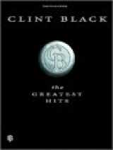 9781576236208-157623620X-Clint Black -- The Greatest Hits: Piano/Vocal/Chords