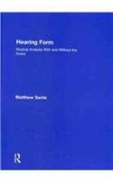 9780415872621-0415872626-Hearing Form - Textbook and Anthology Pack: Musical Analysis With and Without the Score