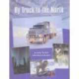 9781550375503-1550375504-By Truck to the North: My Arctic Adventure (Adventure Travel)