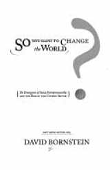 9780969438250-0969438257-So You Want to Change the World?: The Emergence of Social Entrepreneurship and the Rise of the Citizen Sector