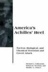 9780262561181-0262561182-America's Achilles' Heel: Nuclear, Biological, and Chemical Terrorism and Covert Attack (BCSIA Studies in International Security) (Belfer Center Studies in International Security)