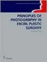 9780865771482-0865771480-Principles of Photography in Facial Plastic Surgery (American Academy of Facial Plastic and Reconstructive Surgery)
