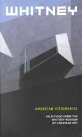 9780874271270-0874271274-American Visionaries: Selections from the Whitney Museum of American Art