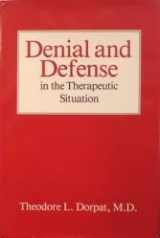 9780876687550-0876687559-Denial and Defense in the Therapeutic Situation