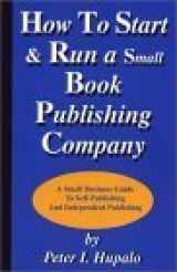 9780967162430-0967162432-How to Start and Run a Small Book Publishing Company: A Small Business Guide to Self-Publishing and Independent Publishing