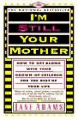 9780385306959-0385306954-I'm Still Your Mother: How to get along with your grown-up children for the rest of your life