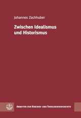 9783374041565-3374041566-Zwischen Idealismus und Historismus (Arbeiten Zur Kirchen- Und Theologiegeschichte) (German Edition)