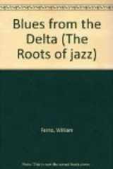 9780306762154-0306762153-Blues From The Delta (The Roots of Jazz)