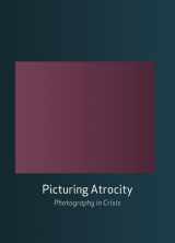9781861898722-186189872X-Picturing Atrocity: Photography in Crisis