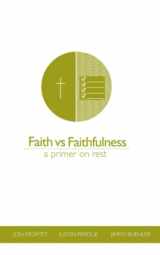 9781693648717-1693648717-Faith vs Faithfulness: A Primer On Rest