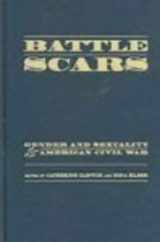 9780195174458-0195174453-Battle Scars: Gender and Sexuality in the American Civil War