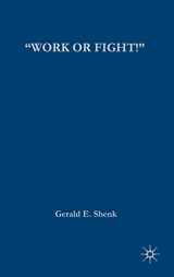 9781403961754-1403961751-“Work or Fight!”: Race, Gender, and the Draft in World War One