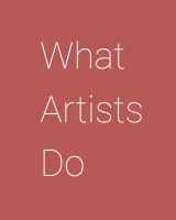 9780981484662-0981484662-What Artists Do
