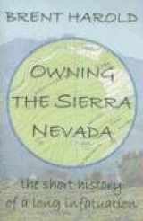 9780965559829-0965559823-Owning the Sierra Nevada: The Short History of a Long Infatuation