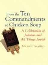 9781594151385-1594151385-From the Ten Commandments to Chicken Soup: A Celebration of Judaism And All Things Jewish