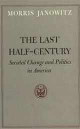 9780226393063-0226393062-The Last Half-Century: Societal Change and Politics in America