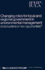 9789067640367-9067640360-Changing Roles for Local and Regional Government in Environmental Management – Extra Burdens or New Opportunites: Proceedings of an International Symposium