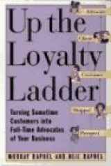 9780887307867-0887307868-Up the Loyalty Ladder: Turning Sometime Customers into Full-Time Advocates of Your Business