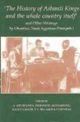 9780197262610-0197262619-`The History of Ashanti Kings and the Whole Country Itself' and Other Writings, by Agyeman Prempeh (Fontes Historiae Africanae, New Series: Sources of African History)