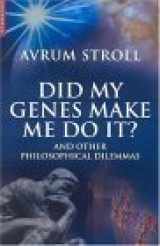 9781851683406-1851683402-Did My Genes Make Me Do It?: And Other Philosophical Dilemmas