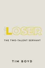 9781948022286-1948022281-Loser: The Two-Talent Servant