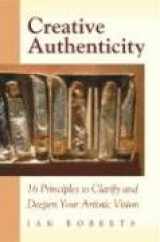 9780972872324-0972872329-Creative Authenticity: 16 Principles to Clarify and Deepen Your Artistic Vision