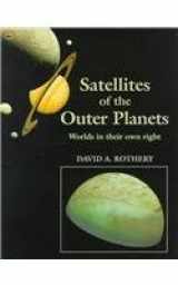 9780198542902-0198542909-Satellites of the Outer Planets: Worlds in Their Own Right