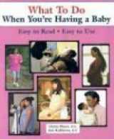9780970124562-0970124562-What to Do When You're Having a Baby (What to Do for Health)