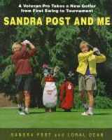 9780771070419-0771070411-Sandra Post and Me: A Veteran Pro takes a New Golfer from First Swing to Tournament