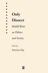 9781577181323-1577181328-Only Dissect: Rudolf Klein on Politics and Society