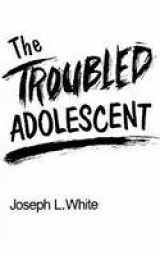 9780205145034-0205145035-The Troubled Adolescent
