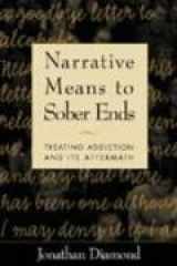 9781572305663-1572305665-Narrative Means to Sober Ends: Treating Addiction and Its Aftermath