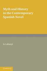 9780521288460-0521288460-Myth and History in the Contemporary Spanish Novel