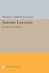 9780691605920-0691605920-Antoine Lavoisier: The Next Crucial Year: Or, The Sources of His Quantitative Method in Chemistry (Princeton Legacy Library, 374)