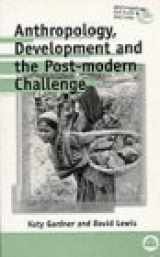 9780745307473-0745307477-Anthropology, Development and the Post-Modern Challenge (Anthropology, Culture and Society)