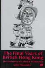 9780312177751-0312177755-The Final Years of British Hong Kong: The Discourse of Colonial Withdrawal