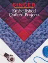 9780865733107-0865733104-Embellished Quilted Projects (Singer Sewing Reference Library)