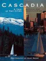 9780810940482-0810940485-Cascadia: A Tale of Two Cities Seattle and Vancouver, B.C.